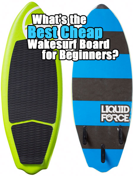 Best Cheap Wakesurf Board For Beginners