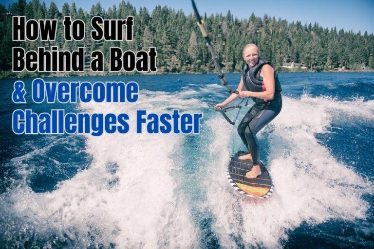 How to Surf Behind a Boat - Overcome Common Challenges Faster